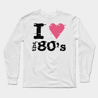 I love the 80s Long Sleeve T-Shirt